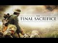 The Final Sacrifice |  Unique World War 2 Action Movie