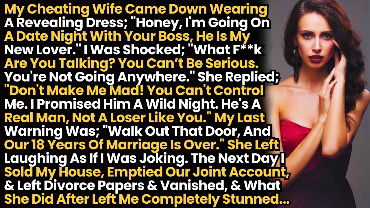 My Cheating Wife Went For A Wild Night W My Boss! So I Sold My House, Emptied Our Joint Account & Va