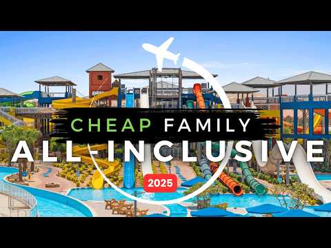 Top Best AFFORDABLE All-Inclusive Family Resorts in 2025