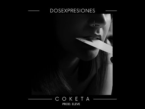 DOSEXPRESIONES  -  C O K E T A (PROD. ELEVE)