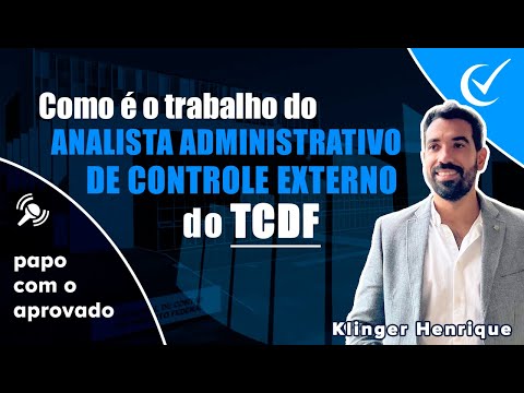 Como é o trabalho do ANALISTA ADMINISTRATIVO DE CONTROLE EXTERNO do TCDF - Concurso em 2023