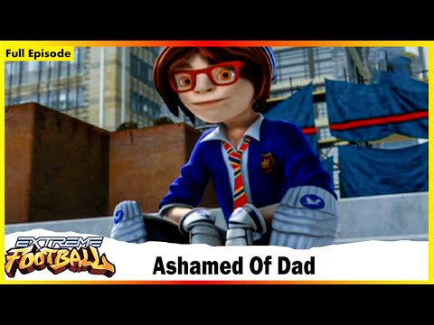 Extreme Football | Session 01 | Ashamed Of Dad | Full Episode 27