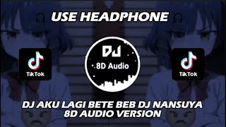 Download lagu DJ AKU LAGI BETE BEB DJ NANSUYA REMIX VIRAL TERBARU TIKTOK 2023 - 8D Audio Version mp3
