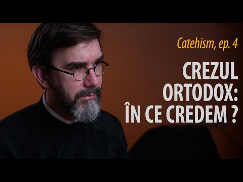 Catehism 4: Ce este Crezul ortodox și de ce este esențial pentru noi