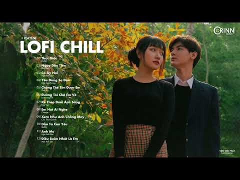 Nhạc Lofi 2022 - Những Bản Lofi Mix Chill Nhẹ Nhàng Cực Hay - Nhạc Trẻ Lofi Gây Nghiện Hay Nhất 2022