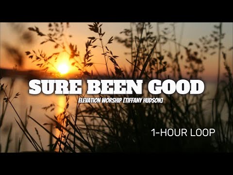 SURE BEEN GOOD (feat. Tiffany Hudson) | 1 Hour Loop of Elevation Worship