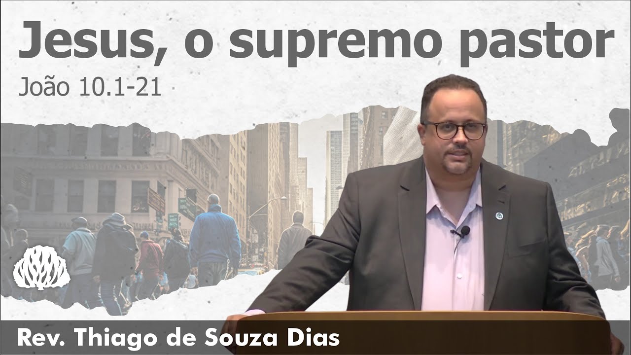 João 10.1-21: Jesus, o supremo pastor | Rev. Thiago de Souza Dias