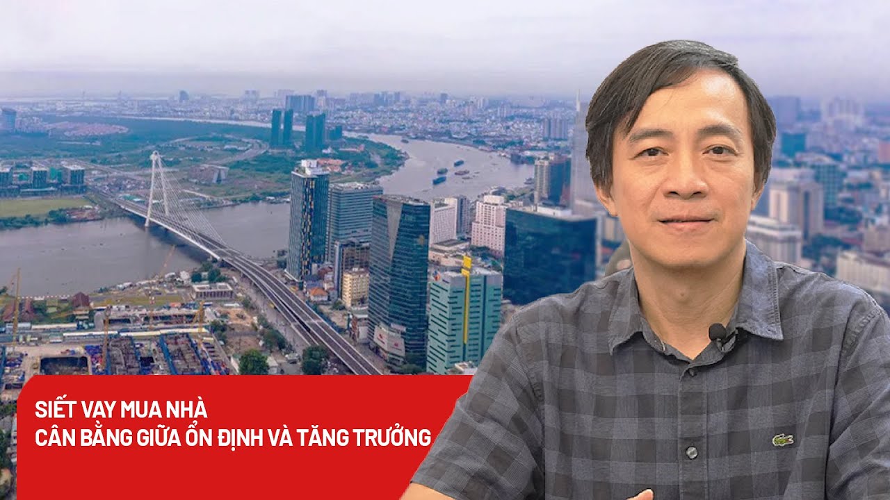 Siết vay mua nhà thứ hai, thứ ba: Làm sao để ổn định mà không nghẽn thị trường?