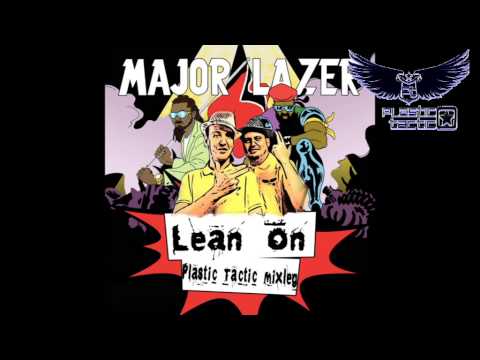 Major Lazer & DJ Snake - Lean On (feat. MO)  PLASTIC TACTIC MIXLEG