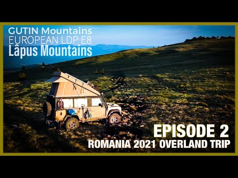Overlanding Romania in LR DEFENDER - EPISODE 2 (Gutin to Lapus Mountains)