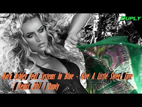 Mark Ashley feat Systems In Blue - Give A Little Sweet Love [ Remix 2017 ] Duply