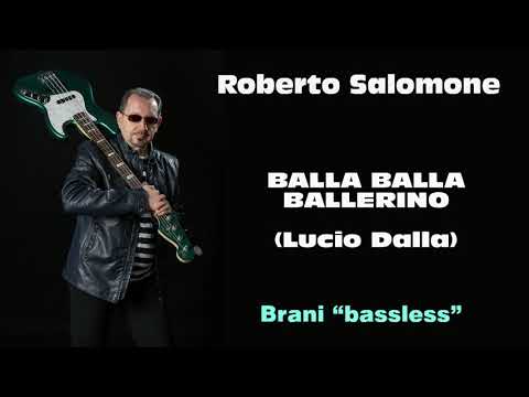 "BALLA BALLA BALLERINO" (Lucio Dalla)  BASSLESS - by Roberto Salomone