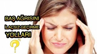 BAŞ AĞRISINI İLAÇSIZ VE ANINDA % 100 GEÇİREN UYGULAMALAR !!!