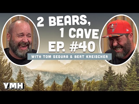 Ep. 40 | 2 Bears 1 Cave w/ Tom Segura & Bert Kreischer