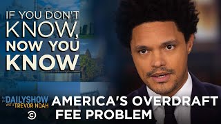America's Out-Of-Control Overdraft Fees - If You Don't Know, Now You Know | The Daily Show