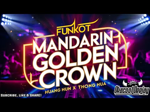 FUNKOT MANDARIN GOLDEN CROWN HUANG HUN X THONG HUA FUNKOT VIRAL TERBARU - OKACOOL DEEJAY