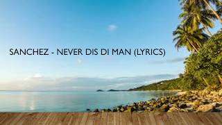 Sanchez - Never Dis Di Man (Lyrics)