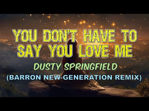 Dusty Springfield - You don't have to say you Love me (Barron New-Generation Remix)