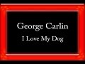 George Carlin - I Love My Dog