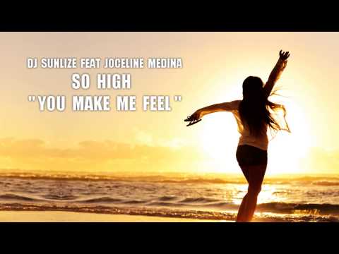 DJ SUNLIZE FEAT JOCELINE MEDINA - SO HIGH (YOU MAKE ME FEEL) (RADIO EDIT) LYRICS