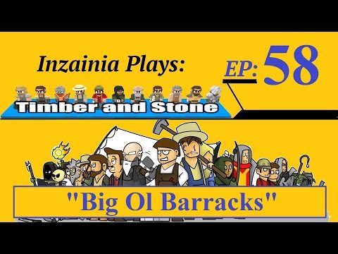 Inzainia Plays: Timber and Stone Beta 1.6+ Ep 58 (Big Ol Barracks)