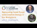 Harnessing Team Power and Creativity in the Workplace with Dr. André Martin | The Future of Teamwork