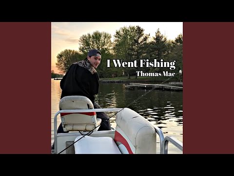 I Went Fishing - Thomas Mac