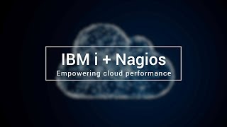 IBM i + Nagios: Empowering Cloud Performance IBM i + Nagios: Empowering Cloud Performance