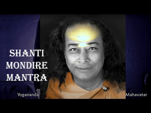 SHANTI MONDIRE MANTRA by Kriya Yoga Master YOGANANDA, sung by Vasudeva Gerhard Lipold