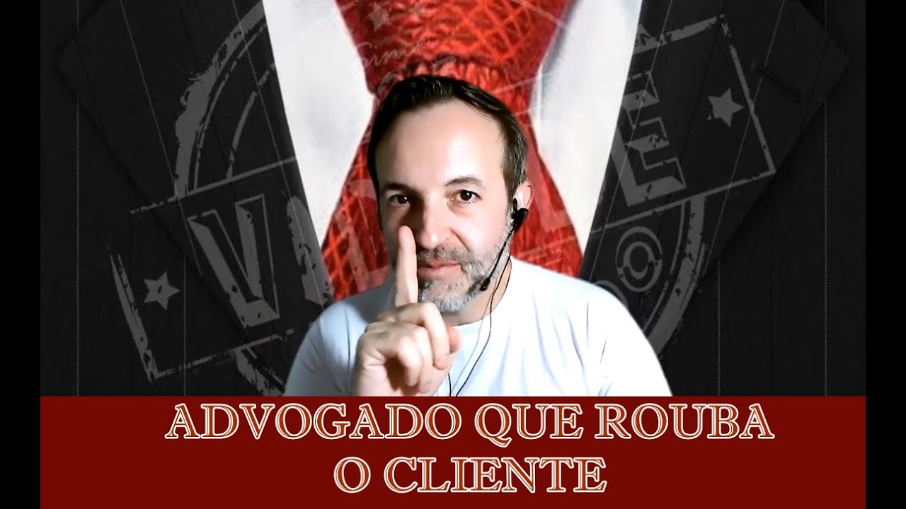 ADVOGADO QUE ROUBA CLIENTE