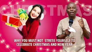 Why You Must Not Stress Yourself to Celebrate Christmas and New Year