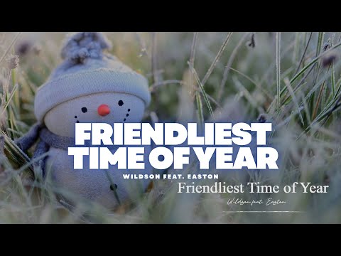 Friendliest Time Of Year - Wildson feat. Easton