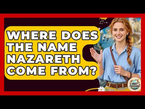 Where Does The Name Nazareth Come From? - Holy Landmarks