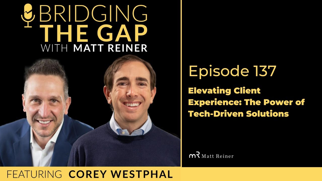 Elevating Client Experience: The Power Of Tech-Driven Solutions With Corey Westphal
