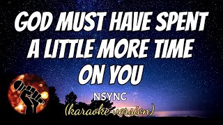 GOD MUST HAVE SPENT A LITTLE MORE TIME WITH YOU - NSYNC (karaoke version)