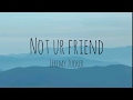 Jeremy Zucker - Not Ur Friend Clean - Lyrics Jeremy Zucker - Not Ur Friend Clean - Lyrics