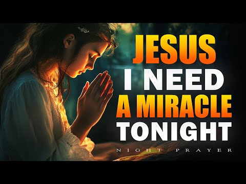 A Powerful Bedtime Prayer for God’s Help: Jesus, I Need a Miracle Tonight | Bedtime Prayer