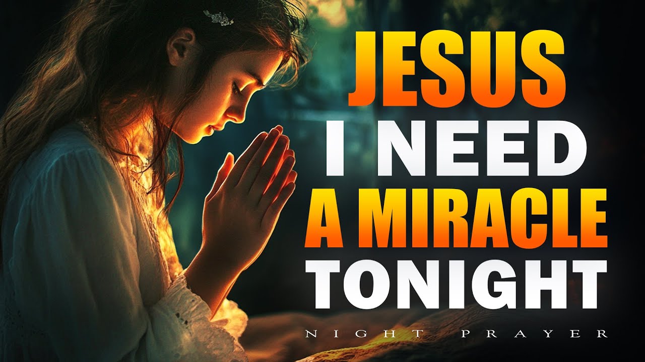 A Powerful Bedtime Prayer for God’s Help: Jesus, I Need a Miracle Tonight | Bedtime Prayer