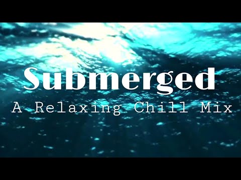 Submerged - A Relaxing Chill Mix (pulse8)