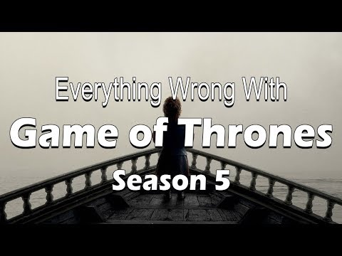 Everything Wrong With Game of Thrones - Season 5
