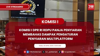 KOMISI I DPR RI RDPU PANJA PENYIARAN MEMBAHAS DAMPAK PENGATURAN PENYIARAN MULTIPLATFORM