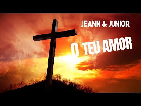 O Teu Amor - Jeann & Junior