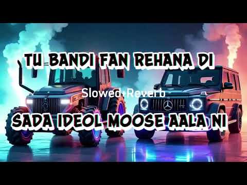 Tu Bandi Fan Rehana Di Sada Ideol Moose Wala Ni Slowed + Reverb
