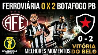 FERROVIÁRIA 0 X 2 BOTAFOGO PB SÉRIE C MELHORES MOMENTOS (11/04/2026)