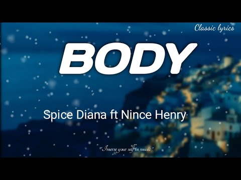 Spice Diana ft Nince Henry - body (Lyrics)