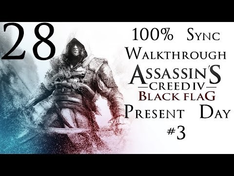 Assassin's Creed 4: Black Flag - 100% Sync Walkthrough - Part 28 - Present Day #3 | CenterStrain01