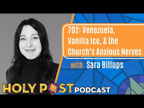 702: Venezuela, Vanilla Ice, & the Church’s Anxious Nerves
