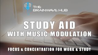 Study Aid with 'Music Modulation' for Focus & Concentration - Brainwave Entrainment Study Music