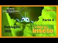 Vida De Inseto Parte 4 Dublagem 2022