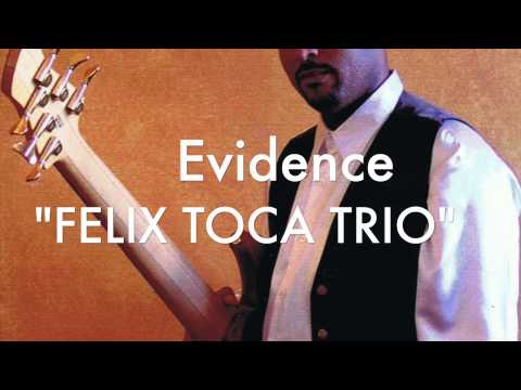 EVICENCE Felix Toca Trio
